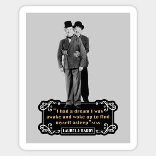 Laurel & Hardy Quotes: 'I Had A Dream I Was Awake and Woke Up to Find Myself Asleep' Sticker